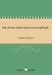 Jak obszar mórz otacza zewsząd ląd... - Teodor Tiutczew - ebook