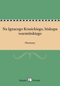 Na Ignacego Krasickiego, biskupa warmińskiego - Nieznany - ebook