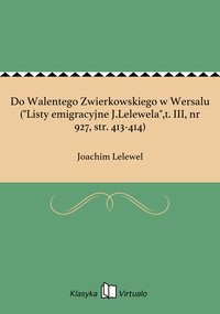 Do Walentego Zwierkowskiego w Wersalu ("Listy emigracyjne J.Lelewela",t. III, nr 927, str. 413-414) - Joachim Lelewel - ebook