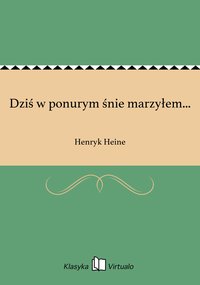 Dziś w ponurym śnie marzyłem... - Henryk Heine - ebook