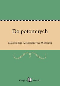 Do potomnych - Maksymilian Aleksandrowicz Wołoszyn - ebook