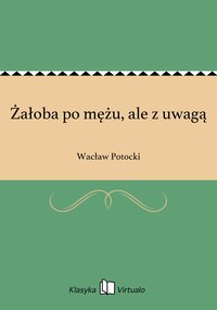 Żałoba po mężu, ale z uwagą - Wacław Potocki - ebook