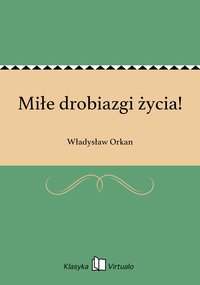 Miłe drobiazgi życia! - Władysław Orkan - ebook
