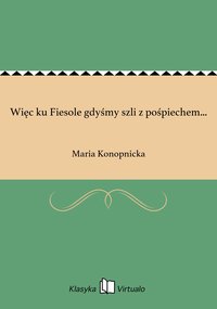 Więc ku Fiesole gdyśmy szli z pośpiechem... - Maria Konopnicka - ebook