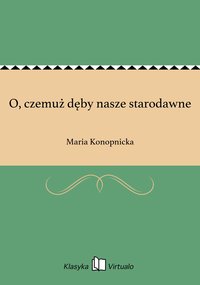 O, czemuż dęby nasze starodawne - Maria Konopnicka - ebook