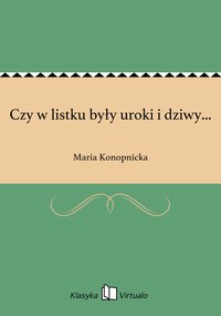 Czy w listku były uroki i dziwy... - Maria Konopnicka - ebook