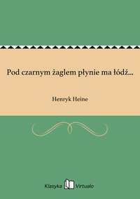 Pod czarnym żaglem płynie ma łódź... - Henryk Heine - ebook