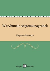 W trybunale ściętemu nagrobek - Zbigniew Morsztyn - ebook
