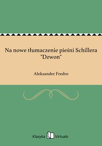 Na nowe tłumaczenie pieśni Schillera "Dzwon" - Aleksander Fredro - ebook