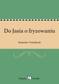 Do Jasia o fryzowaniu - Stanisław Trembecki - ebook