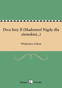 Dwa listy II (Madonno! Nigdy dla ziemskiej...) - Władysław Orkan - ebook