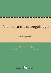 Nie ma tu nic szczególnego - Jan Kasprowicz - ebook
