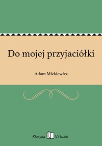 Do mojej przyjaciółki - Adam Mickiewicz - ebook