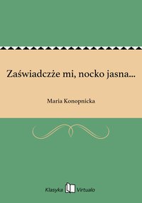 Zaświadczże mi, nocko jasna... - Maria Konopnicka - ebook