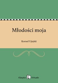 Młodości moja - Kornel Ujejski - ebook