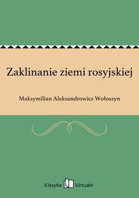 Zaklinanie ziemi rosyjskiej - Maksymilian Aleksandrowicz Wołoszyn - ebook