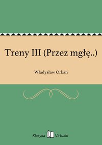 Treny III (Przez mgłę..) - Władysław Orkan - ebook