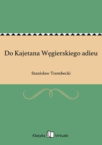 Do Kajetana Węgierskiego adieu - Stanisław Trembecki - ebook