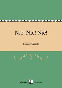 Nie! Nie! Nie! - Kornel Ujejski - ebook