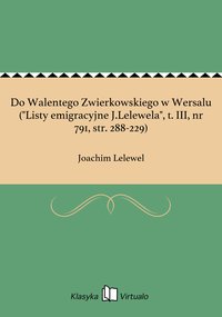 Do Walentego Zwierkowskiego w Wersalu ("Listy emigracyjne J.Lelewela", t. III, nr 791, str. 288-229) - Joachim Lelewel - ebook