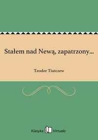 Stałem nad Newą, zapatrzony... - Teodor Tiutczew - ebook