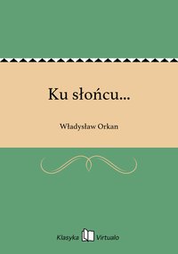 Ku słońcu... - Władysław Orkan - ebook