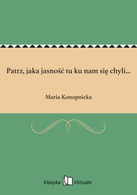 Patrz, jaka jasność tu ku nam się chyli... - Maria Konopnicka - ebook