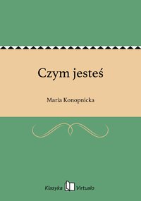 Czym jesteś - Maria Konopnicka - ebook