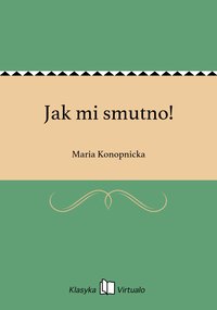 Jak mi smutno! - Maria Konopnicka - ebook