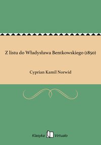Z listu do Władysława Bentkowskiego (1850) - Cyprian Kamil Norwid - ebook