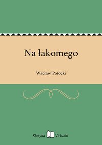 Na łakomego - Wacław Potocki - ebook