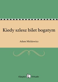 Kiedy szlesz bilet bogatym - Adam Mickiewicz - ebook