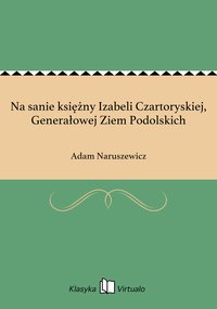 Na sanie księżny Izabeli Czartoryskiej, Generałowej Ziem Podolskich - Adam Naruszewicz - ebook