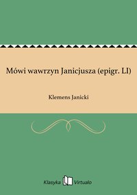Mówi wawrzyn Janicjusza (epigr. LI) - Klemens Janicki - ebook