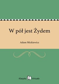 W pół jest Żydem - Adam Mickiewicz - ebook