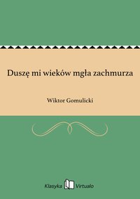 Duszę mi wieków mgła zachmurza - Wiktor Gomulicki - ebook
