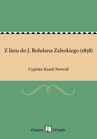 Z listu do J. Bohdana Zaleskiego (1858) - Cyprian Kamil Norwid - ebook