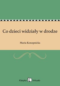 Co dzieci widziały w drodze - Maria Konopnicka - ebook