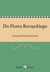 Do Piotra Borzęckiego - Franciszek Dionizy Kniaźnin - ebook