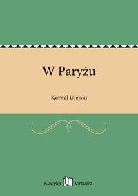 W Paryżu - Kornel Ujejski - ebook