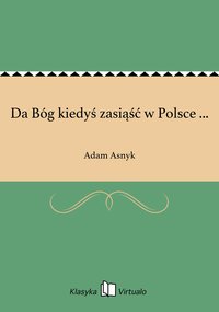 Da Bóg kiedyś zasiąść w Polsce ... - Adam Asnyk - ebook