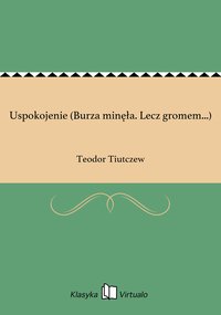 Uspokojenie (Burza minęła. Lecz gromem...) - Teodor Tiutczew - ebook