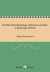 Do JMci Pana Bedeniego, Sekretarza J.K.Mci, w dzień jego imienin - Adam Naruszewicz - ebook