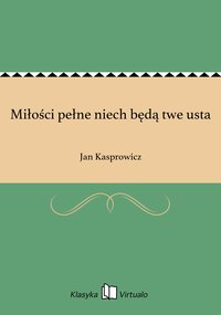 Miłości pełne niech będą twe usta - Jan Kasprowicz - ebook