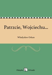 Patrzcie, Wojciechu... - Władysław Orkan - ebook