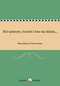 Ileż tęsknoty, światła i lotu się składa... - Bronisława Ostrowska - ebook