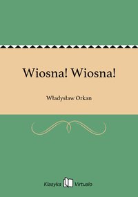 Wiosna! Wiosna! - Władysław Orkan - ebook