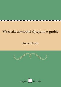 Wszystko zawiodło! Ojczyzna w grobie - Kornel Ujejski - ebook