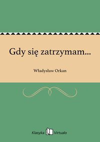Gdy się zatrzymam... - Władysław Orkan - ebook