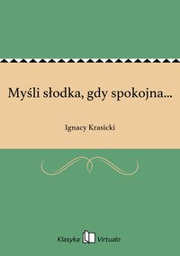 Myśli słodka, gdy spokojna... - Ignacy Krasicki - ebook